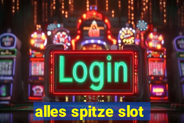 alles spitze slot