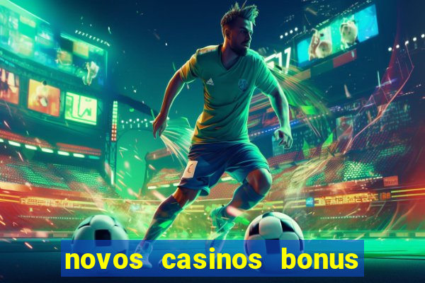 novos casinos bonus sem deposito