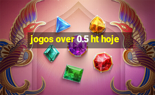 jogos over 0.5 ht hoje