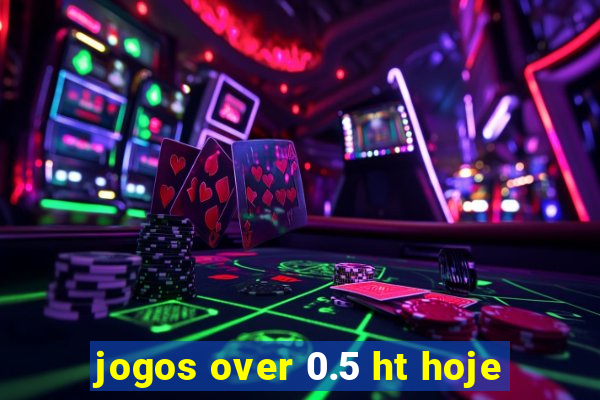 jogos over 0.5 ht hoje