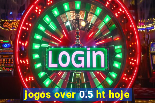 jogos over 0.5 ht hoje