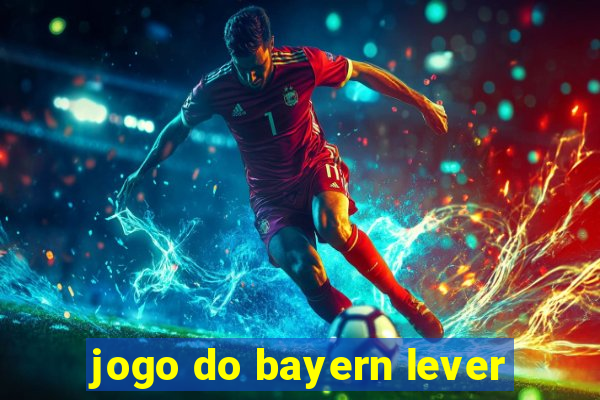 jogo do bayern lever