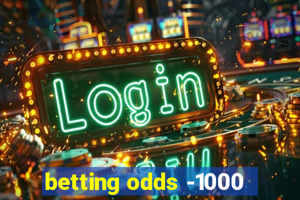 betting odds -1000