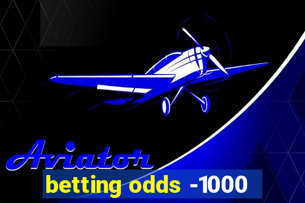 betting odds -1000