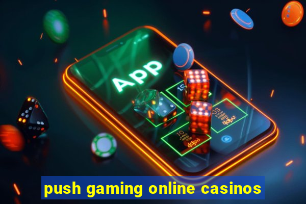 push gaming online casinos