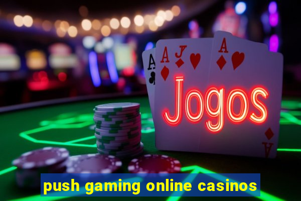 push gaming online casinos