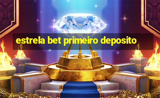 estrela bet primeiro deposito