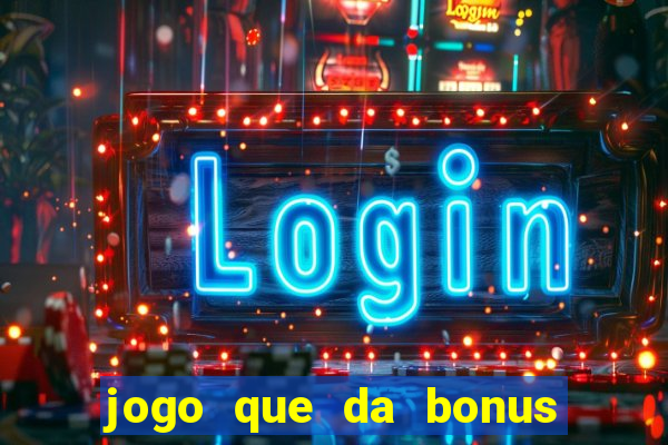 jogo que da bonus no cadastro sem dep贸sito