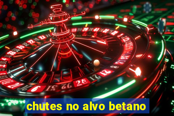 chutes no alvo betano