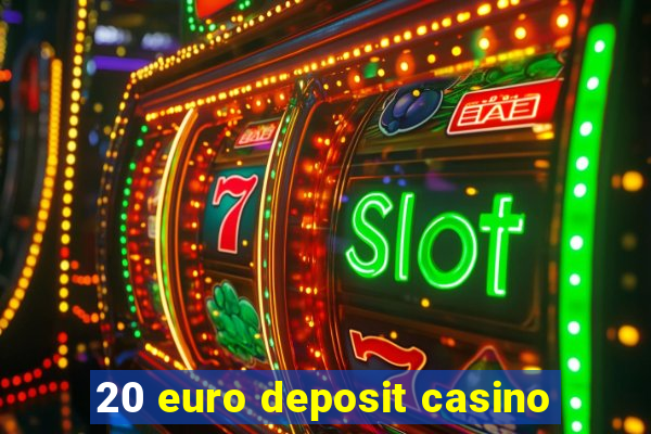 20 euro deposit casino