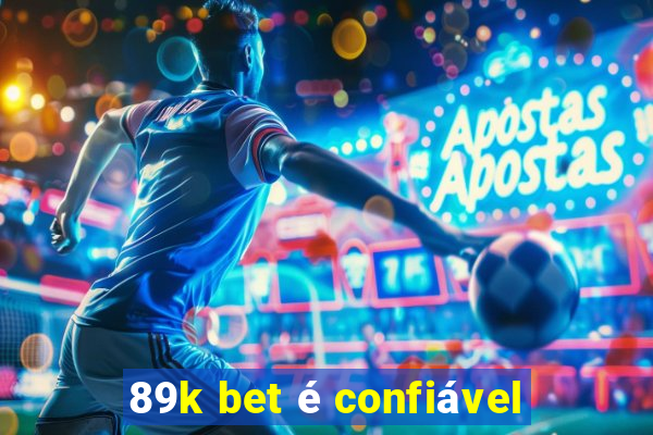 89k bet é confiável