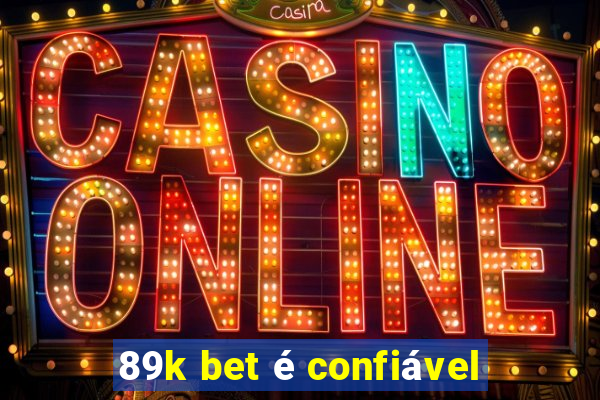 89k bet é confiável