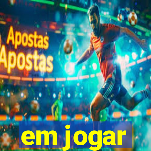 em jogar