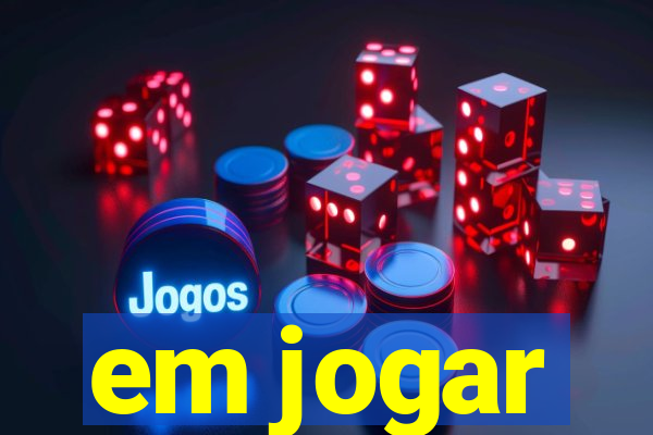 em jogar