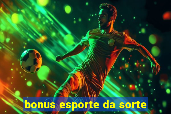 bonus esporte da sorte