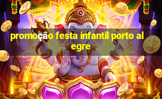 promoção festa infantil porto alegre