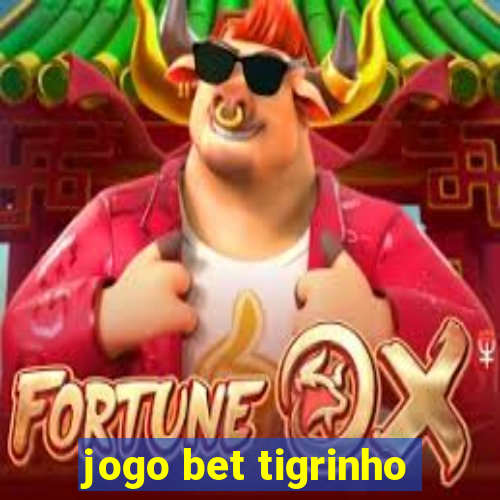 jogo bet tigrinho