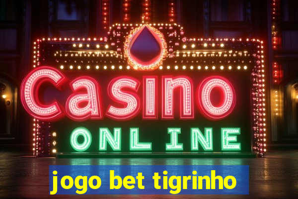 jogo bet tigrinho