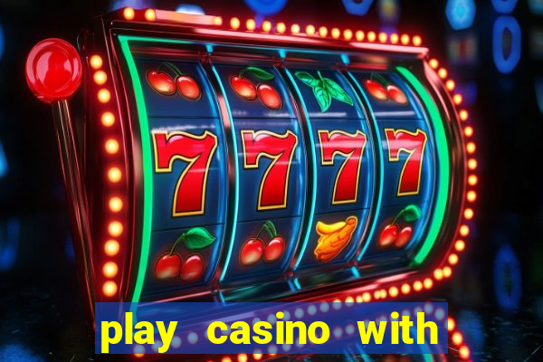 play casino with real money