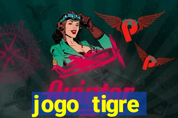 jogo tigre plataforma nova