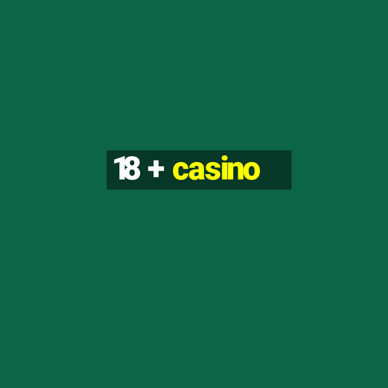 18 + casino