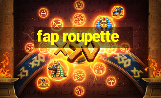 fap roupette