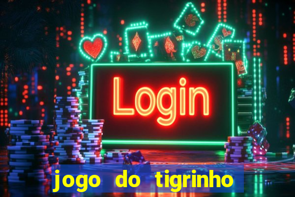 jogo do tigrinho site oficial