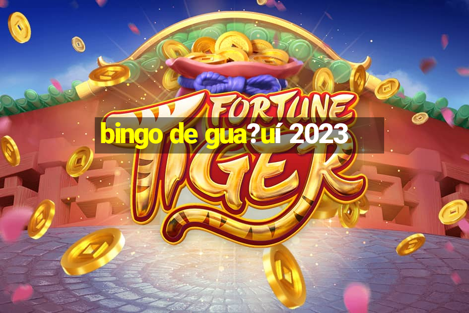 bingo de gua?uí 2023