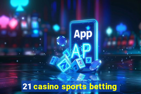 21 casino sports betting