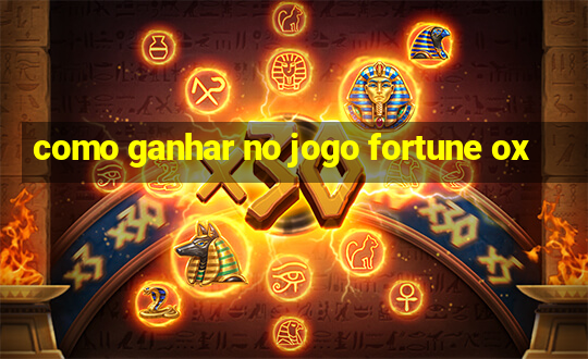 como ganhar no jogo fortune ox