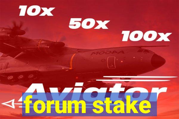 forum stake