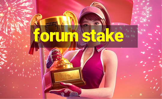 forum stake