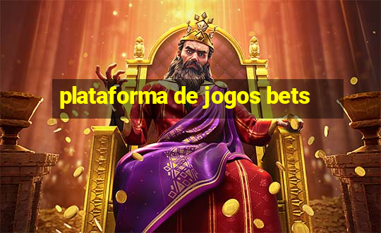 plataforma de jogos bets