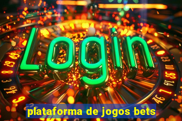 plataforma de jogos bets