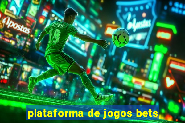 plataforma de jogos bets