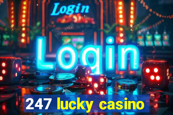 247 lucky casino