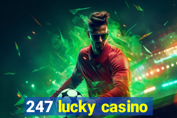 247 lucky casino