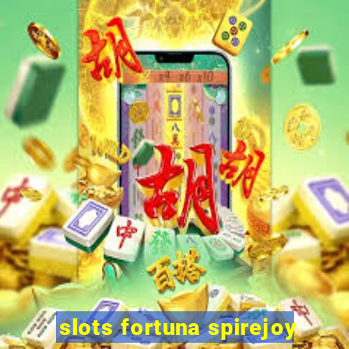 slots fortuna spirejoy