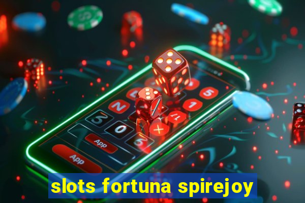 slots fortuna spirejoy