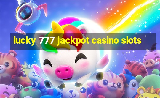 lucky 777 jackpot casino slots