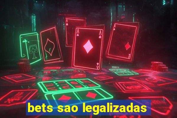 bets sao legalizadas