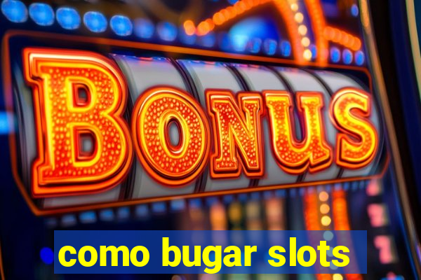 como bugar slots