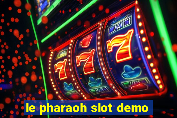 le pharaoh slot demo