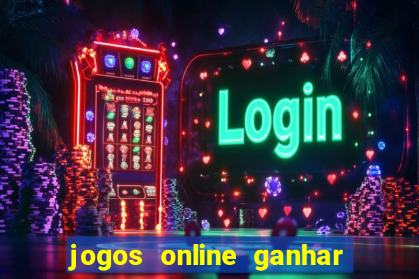 jogos online ganhar dinheiro verdade