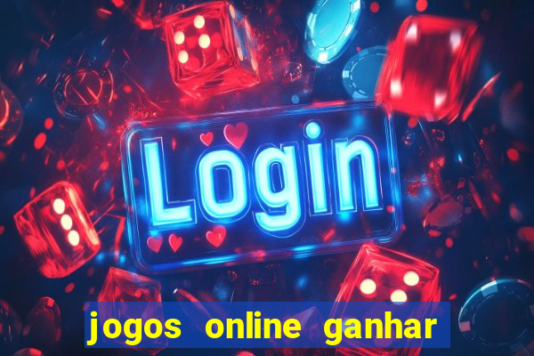 jogos online ganhar dinheiro verdade