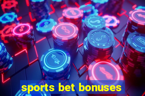 sports bet bonuses