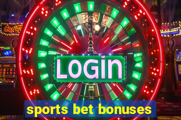 sports bet bonuses