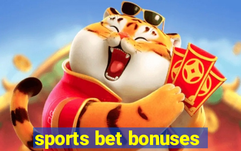 sports bet bonuses