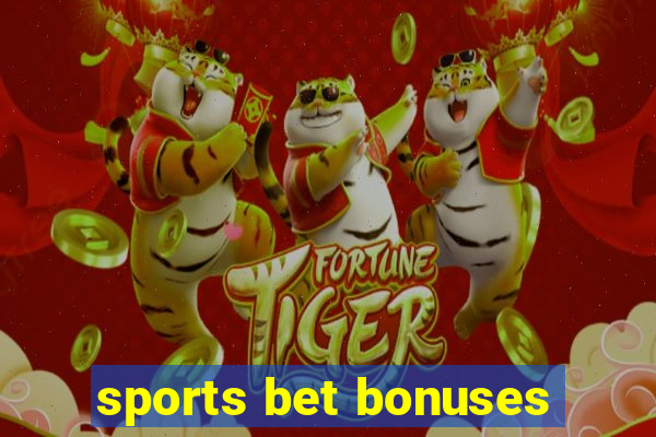 sports bet bonuses