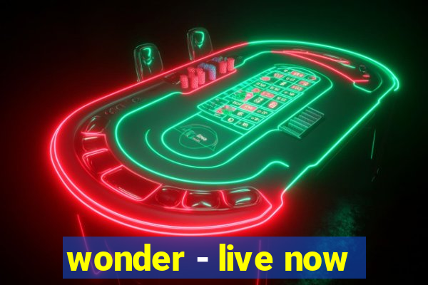 wonder - live now